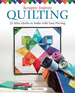 Scrappy Improv Quilting Book by Kelly Young